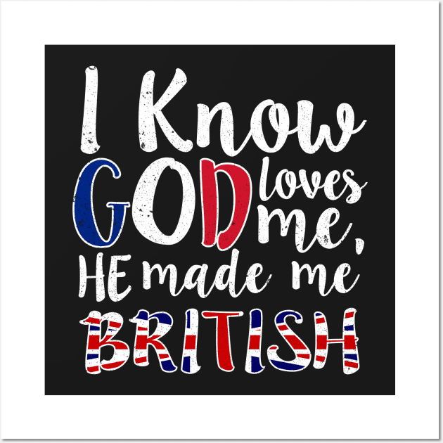 God Loves Me He Made Me British Flag Colors T-Shirt Wall Art by Memes4Days